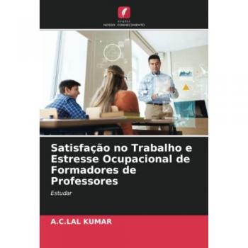 Kumar, A. C. Lal: Satisfação no Trabalho e Estresse Ocupacional de Formadores de Professores
