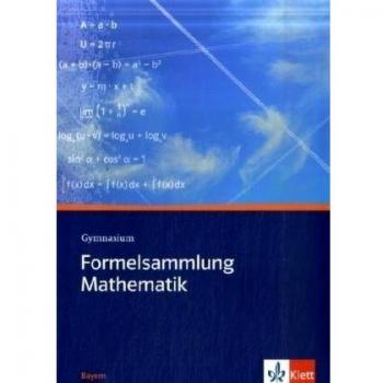 Formelsammlung Mathematik Gymnasium. Ausgabe Bayern