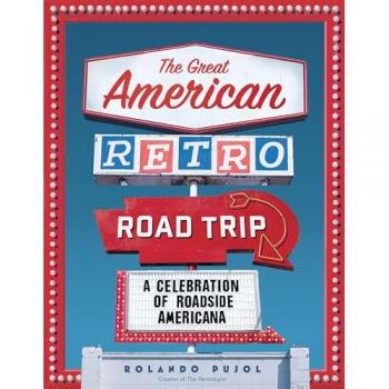 The Great American Retro Road Trip : A Celebration of Roadside Americana