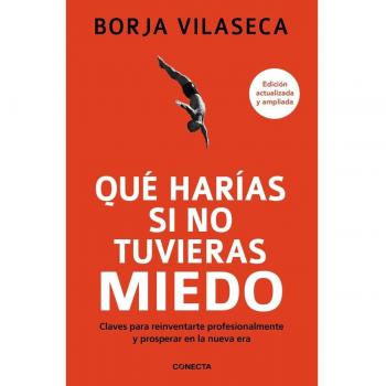 Qué harías si no tuvieras miedo: Claves para reinventarte profesionalmente y prosperar en la nueva era (Tapa blanda).