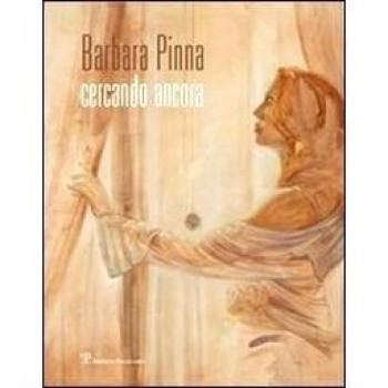 Barbara Pinna. Cercando ancora. Catalogo della mostra