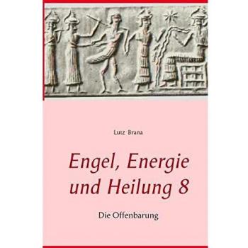 Engel, Energie und Heilung 8: Die Offenbarung