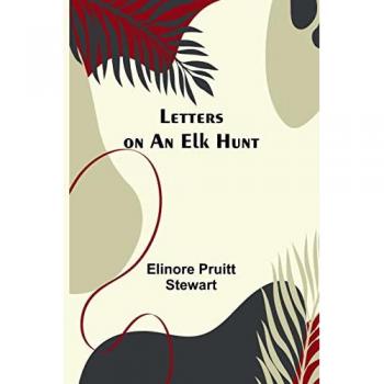 Pruitt Stewart, Elinore: Letters on an Elk Hunt