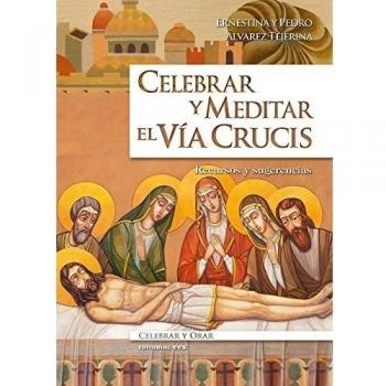 CELEBRAR Y MEDITAR EL VÍA CRUCIS