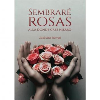 Sembraré rosas allá donde creé hierro.