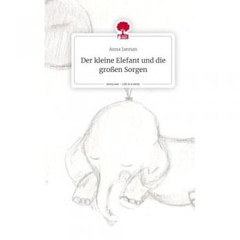 Der kleine Elefant und die großen Sorgen. Life is a Story
