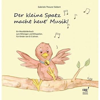 Gabriele Theurer Siebert Der Kleine Spatz Macht Heut Musik