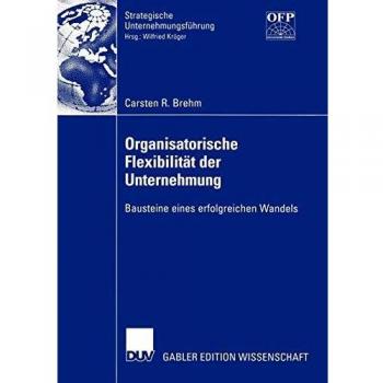 Organisatorische Flexibilität der Unternehmung: Bausteine eines erfolgreichen Wandels