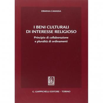 I beni culturali di interesse religioso. Principio di collaborazione e pluralità di ordinamenti
