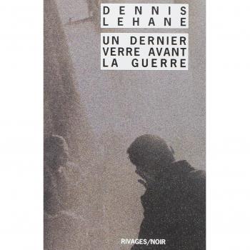Dennis Lehane Un Dernier Verre Avant La Guerre