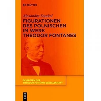 Figurationen des Polnischen im Werk Theodor Fontanes (Schriften der Theodor Fontane Gesellschaft, 10, Band 10)