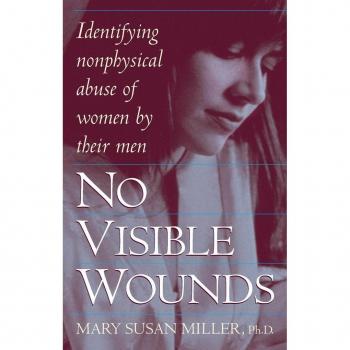 No Visible Wounds : Identifying Non-Physical Abuse of Women by Their Men, by Mary Susan Miller