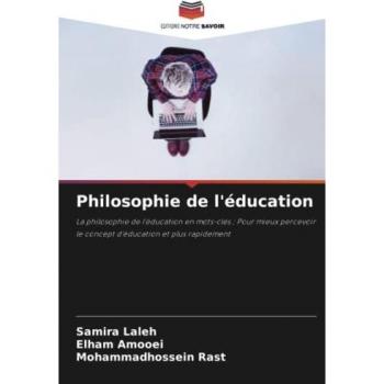 Philosophie de l'éducation: La philosophie de l'éducation en mots-clés ; Pour mieux percevoir le concept d'éducation et plus rapidement