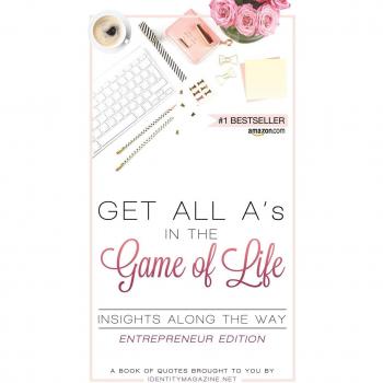 Get All A's in the Game of Life: Insights Along the Way: Entrepreneur Edition