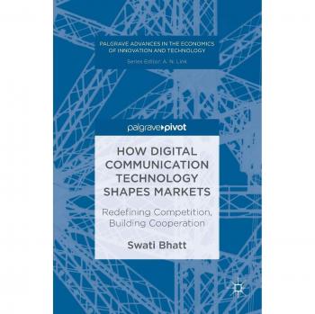 How Digital Communication Technology Shapes Markets: Redefining Competition, Building Cooperation
