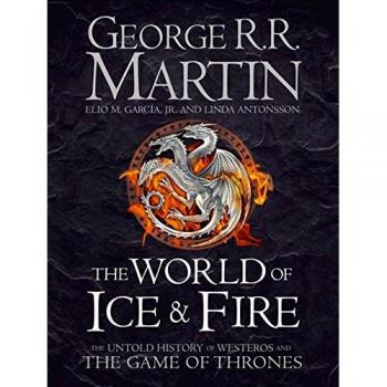 The World of Ice and Fire: The Untold History of Westeros and the Game of...