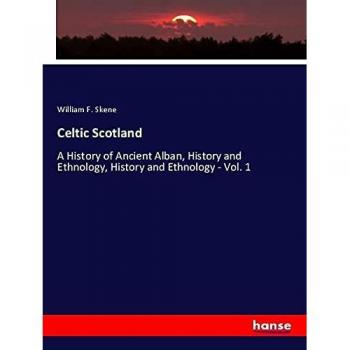 Celtic Scotland: A History of Ancient Alban, History and Ethnology, History and Ethnology