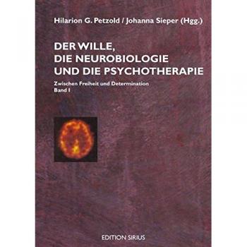 Der Wille, die Neurobiologie und die Psychotherapie: Band I: Ziwschen Freiheit und Determination