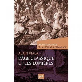 Une histoire brève de la littérature française. Vol. 2. L'âge classique et les Lumières
