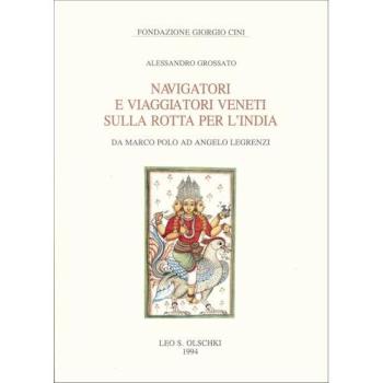 Navigatori e viaggiatori veneti sulla rotta per l'India. Da Marco Polo ad Angelo Legrenzi