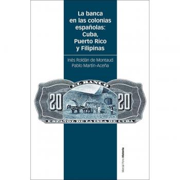 La banca en las colonias españolas: Cuba, Puerto Rico y Filipinas (Tapa blanda con solapas).