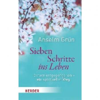 Sieben Schritte ins Leben: Ostern entgegengehen – ein spiritueller Weg