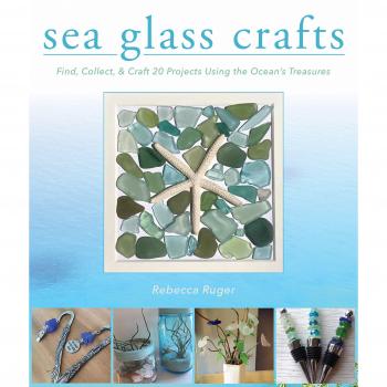Sea Glass Crafts : Find, Collect, & Craft More Than 20 Projects Using the Ocean's Treasures