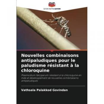 Nouvelles combinaisons antipaludiques pour le paludisme résistant à la chloroquine: Plasmodium falciparum résistant à la chloroquine en Inde et développement de nouvelles combinaisons antipaludiques