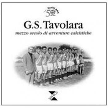 G.S. Tavolara. Mezzo secolo di avventure calcistiche