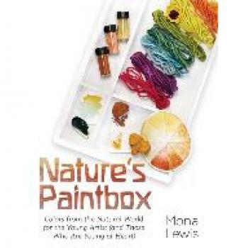 Nature's Paintbox: Colors from the Natural World for the Young Artist (and Those Who Are Young at Heart): Colors from the Natural World for