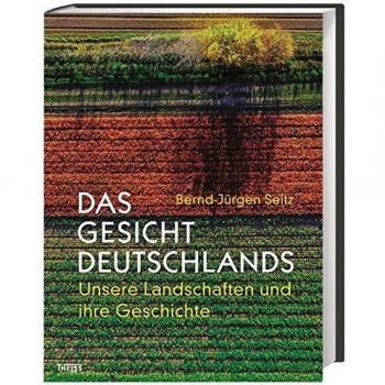 Das Gesicht Deutschlands: Unsere Landschaften und ihre Geschichte