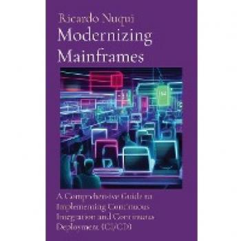 Modernizing Mainframes: A Comprehensive Guide to Implementing Continuous Integration and Continuous Deployment (CI/CD) (Mainframe Use)