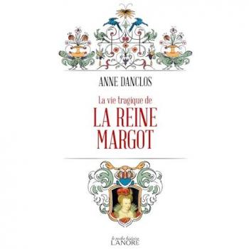 La vie tragique de la Reine Margot