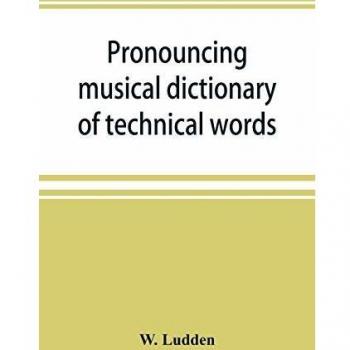 Pronouncing musical dictionary of technical words phrases and abbreviations