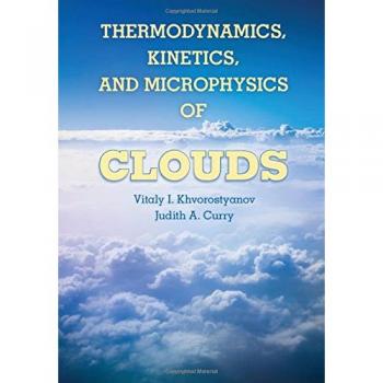 Khvorostyanov, Vitaly I.: Thermodynamics, Kinetics, and Microphysics of Clouds