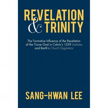 Revelation and Trinity: The Formative Influence of the Revelation of the Triune God in Calvin's 1559 Institutes and Barth's Church Dogmatics