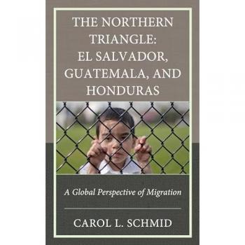 The Northern Triangle: El Salvador, Guatemala, and Honduras : A Global Perspective of Migration