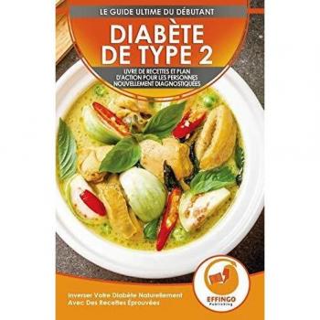 Diabète De Type 2: Livre De Recettes Et Plan D'action Pour Les Personnes Nouvellement Diagnostiquées: Inverser Votre Diabète Naturellement Avec Des Recettes Éprouvées
