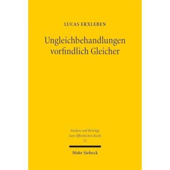 Ungleichbehandlungen vorfindlich Gleicher: Zu Kollisionen zwischen Art. 3 Abs. 1 GG und freiheitsgrundrechtlichen Schutzpflichten sowie dem Zufall ... (Studien und Beiträge zum Öffentlichen Recht)