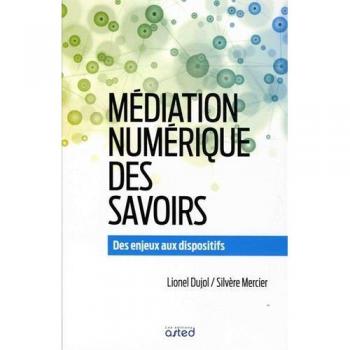 Mediation numerique des savoirs. des enjeux aux dispositifs