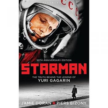 Jamie Doran Starman: The Truth Behind The Legend Of Yuri Gagarin (50th Anniversary Edition)