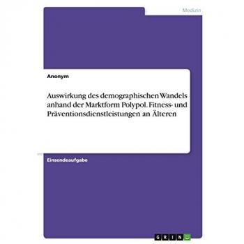 Auswirkung des demographischen Wandels anhand der Marktform Polypol. Fitness