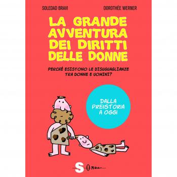 La grande avventura dei diritti delle donne. Perché esistono le disuguaglianze tra donne e uomini? Dalla preistoria a oggi