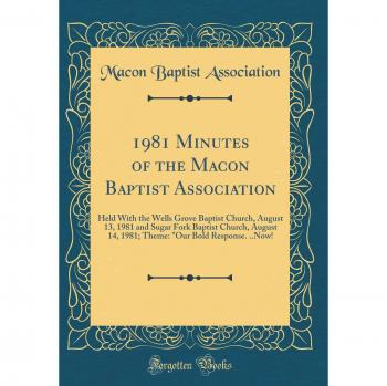 1981 Minutes of the Macon Baptist Association: Held With the Wells Grove Baptist Church, August 13, 1981 and Sugar Fork Baptist Church, August 14, ... Our Bold Response. ..Now!