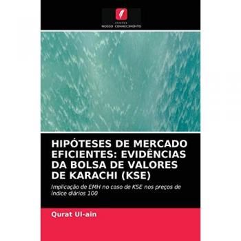 HIPÓTESES DE MERCADO EFICIENTES: EVIDÊNCIAS DA BOLSA DE VALORES DE KARACHI (KSE): Implicação de EMH no caso de KSE nos preços de índice diários 100