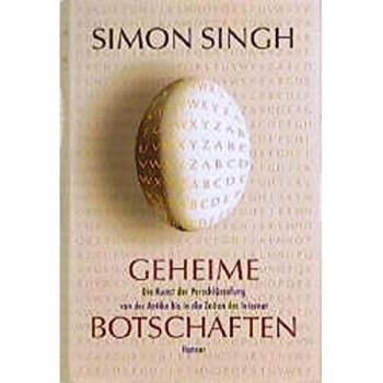 Simon Singh Geheime Botschaften: Die Kunst Der Verschlüsselung Von Der Antike Bis In Die Zeiten Des Internet.