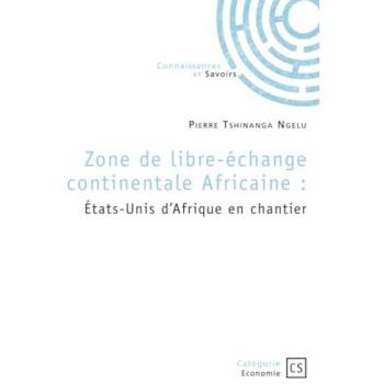 Zone de libre-échange continentale Africaine : États-Unis d'Afrique en chantier