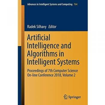 Artificial Intelligence and Algorithms in Intelligent Systems: Proceedings of 7th Computer Science On-line Conference 2018, Volume 2