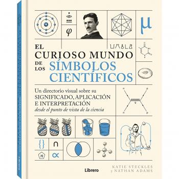 CURIOSO MUNDO DE LOS SIMBOLOS CIENTIFICOS, EL: UN DIRECTORIO VISUAL SOBRE SU SIGNIFICADO, APLICACION E INTERPRETACION.