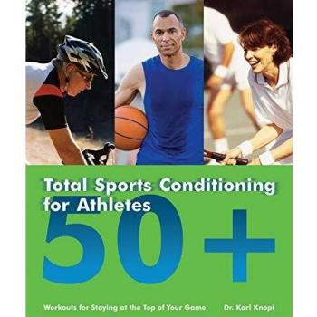 Total Sports Conditioning for Athletes 50+ : Workouts for Staying at the Top of Your Game